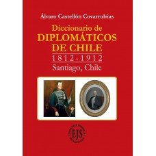 Diccionario de diplomáticos de Chile 1812 - 1912, 3 tomos